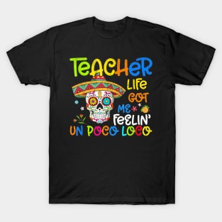 Teacher Life Got Me Feeling Un Poco Loco Skull Skeleton T-Shirt